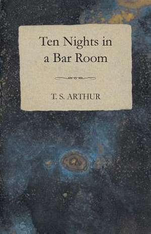 Ten Nights in a Bar Room de T. S. Arthur