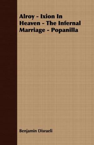 Alroy - Ixion in Heaven - The Infernal Marriage - Popanilla de Benjamin Disraeli