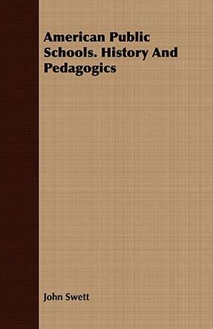 American Public Schools. History and Pedagogics: Emerson de John Swett