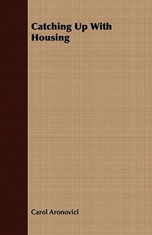 Catching Up with Housing: A Study of the Psychology and Treatment of Backwardness - A Practical Manual for Teachers and Students de Carol Aronovicl