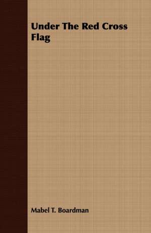 Under the Red Cross Flag: Collected in the Highlands and Western Isles of Scotland, from the Year 1516, and at Successive Periods Till 1870; Arr de Mabel T. Boardman