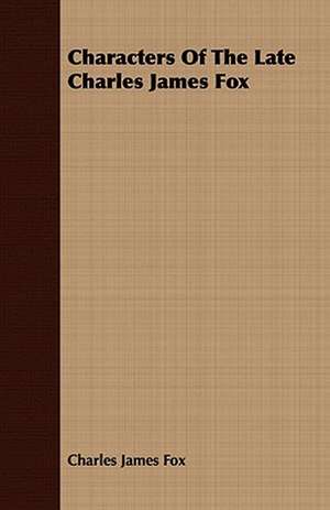 Characters of the Late Charles James Fox: A Thanksgiving Story of the Peabody Family de Charles James Fox