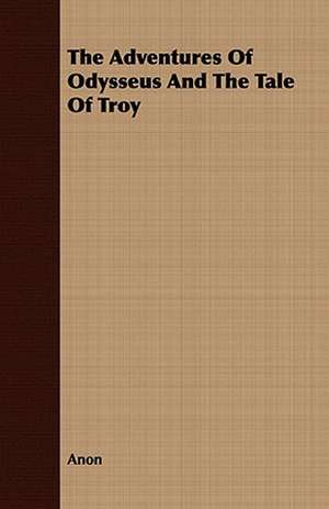 The Adventures of Odysseus and the Tale of Troy de Anon