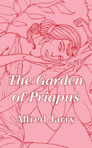 The Garden of Priapus de Alfred Jarry