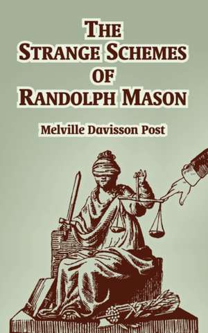 The Strange of Schemes of Randolph Mason de Melville Davisson Post