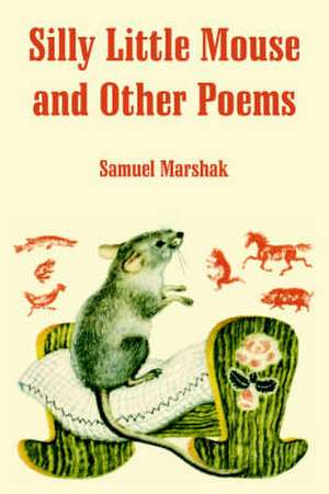 Silly Little Mouse and Other Poems de Samuel Marshak