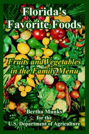 Florida's Favorite Foods: Fruits and Vegetables in the Family Menu de Bertha Munks