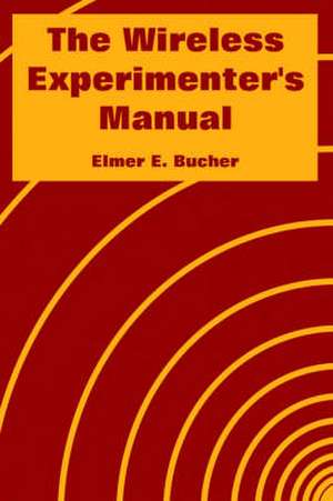 The Wireless Experimenter's Manual de Elmer E. Bucher