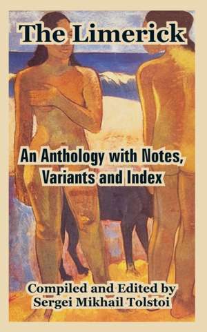 The Limerick: An Anthology with Notes, Variants and Index de Sergei Mikhail Tolstoi