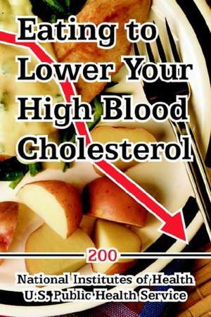 Eating to Lower Your High Blood Cholesterol de Institute National Institutes of Health