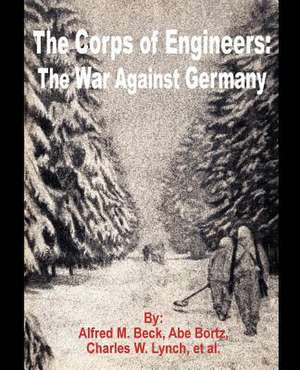 The Corps of Engineers: The War Against Germany de Alfred M. Beck