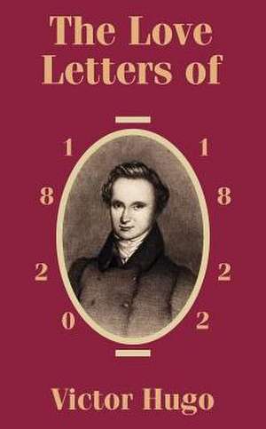 Love Letters of Victor Hugo 1820 - 1822, The de Victor Hugo