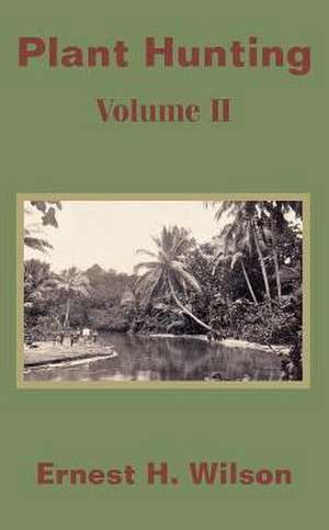 Plant Hunting (Volume II) de Ernest Henry Wilson