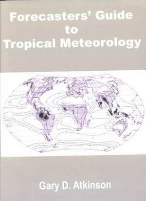 Forecasters' Guide to Tropical Meteorology de Gary D. Atkinson