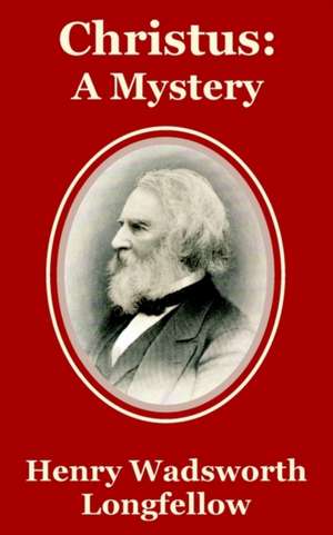 Christus: A Mystery de Henry Wadsworth Longfellow