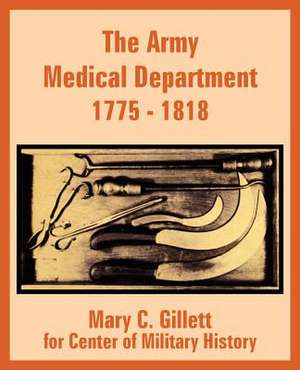 The Army Medical Department 1775 - 1818 de Mary C. Gillett