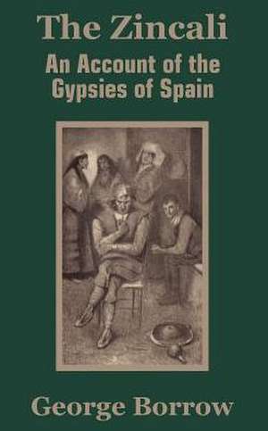 The Zincali: An Account of the Gypsies of Spain de George Borrow