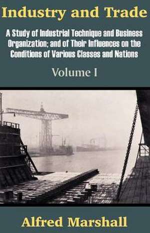 Industry and Trade (Volume One) de Alfred Marshall