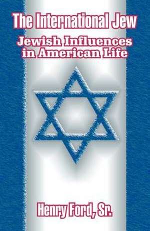 The International Jew: Jewish Influences in American Life de Henry Ford Sr