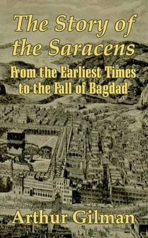 The Story of the Saracens de Arthur Gilman