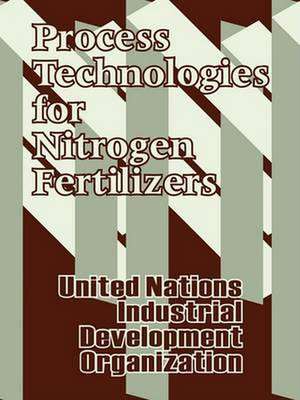 Process Technologies for Nitrogen Fertilizers de United Nations Dept