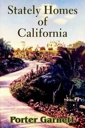 Stately Homes of California de Porter Garnett