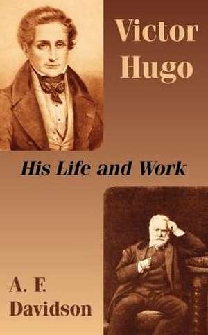 Victor Hugo: His Life and Work de Arthur F. Davidson