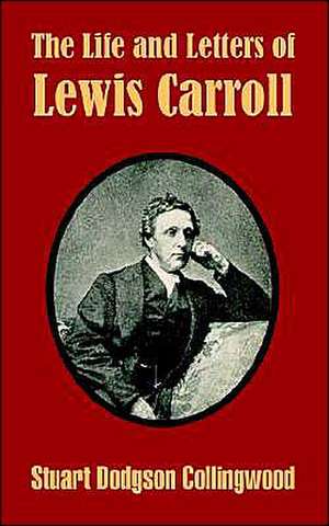 The Life and Letters of Lewis Carroll de Stuart Dodgson Collingwood