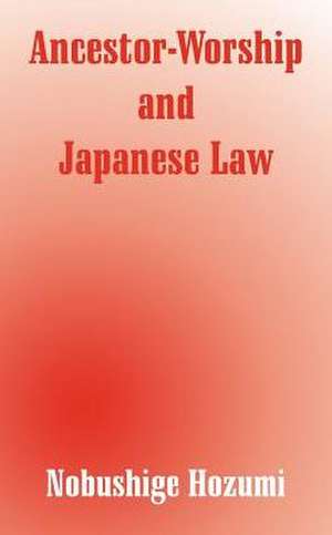 Ancestor-Worship and Japanese Law de Nobushige Hozumi