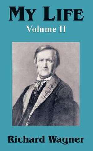 My Life (Volume II) de Richard Wagner