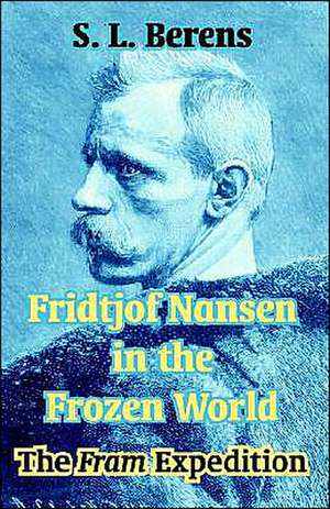 Fridtjof Nansen in the Frozen World: The Fram Expedition de S. L. Berens