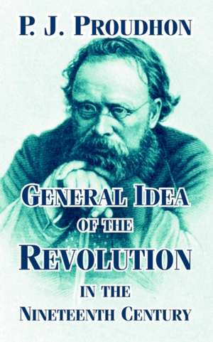 General Idea of the Revolution in the Nineteenth Century de Pierre-Joseph Proudhon