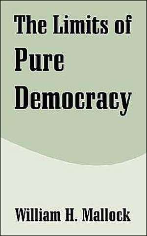 The Limits of Pure Democracy de William H. Mallock