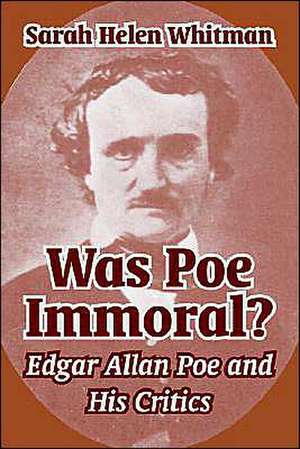 Was Poe Immoral?: Edgar Allan Poe and His Critics de Sarah Helen Whitman