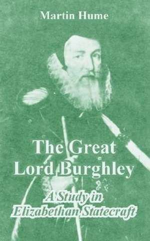 The Great Lord Burghley de Martin Andrew Sharp Hume