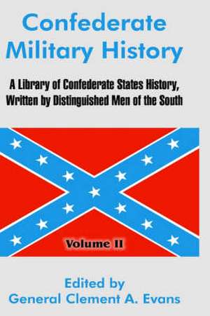 Confederate Military History: A Library of Confederate States History, Written by Distinguished Men of the South (Volume II) de General Clement a. Evans