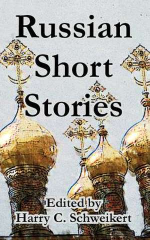 Russian Short Stories de Harry C. Schweikert