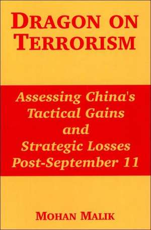 Dragon on Terrorism: Assessing China's Tactical Gains and Strategic Losses Post-September 11 de Mohan Malik