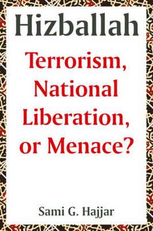 Hizballah: Terrorism, National Liberation, or Menace? de Sami G. Hajjar