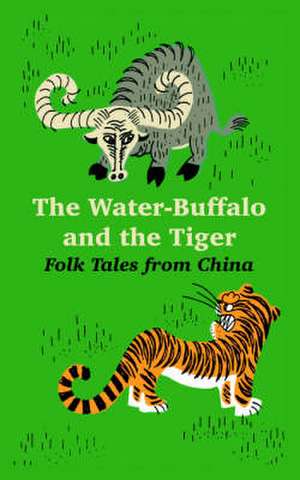 The Water-Buffalo and the Tiger: Folk Tales from China de David Falkayn