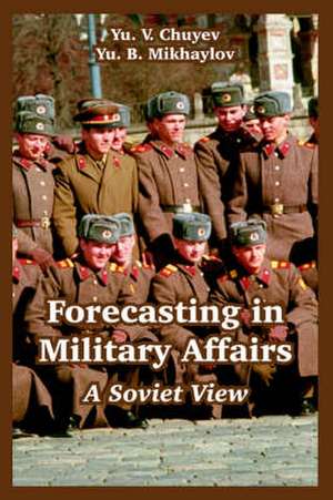 Forecasting in Military Affairs: A Soviet View de Yu V. Chuyev