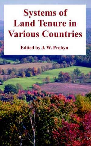 Systems of Land Tenure in Various Countries de J. W. Probyn