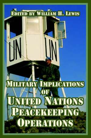 Military Implications of United Nations Peacekeeping Operations de William H. Lewis