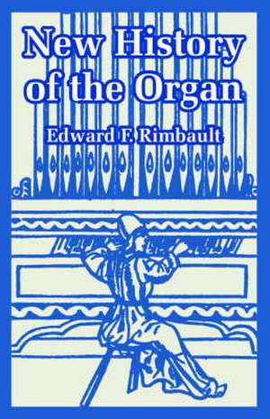 New History of the Organ de Edward F. Rimbault