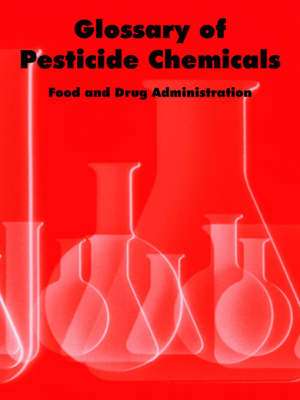 Glossary of Pesticide Chemicals de Food and Drug Administration