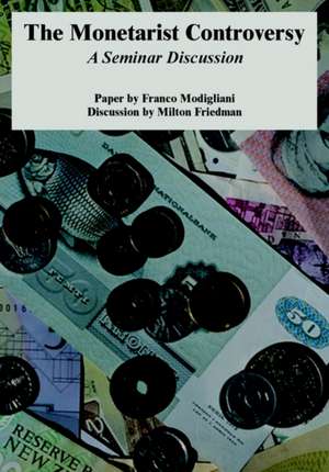 The Monetarist Controversy: A Seminar Discussion de Franco Modigliani