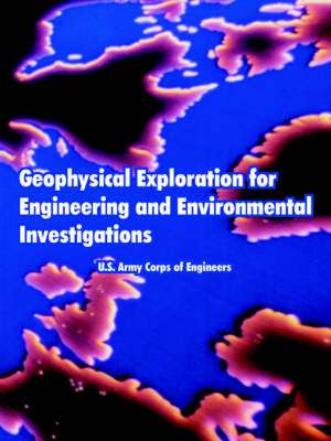 Geophysical Exploration for Engineering and Environmental Investigations de US Army Corps of Engineers