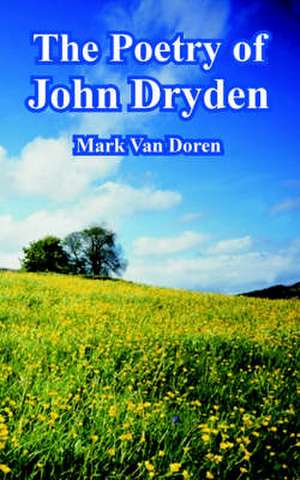 The Poetry of John Dryden de Mark Van Doren