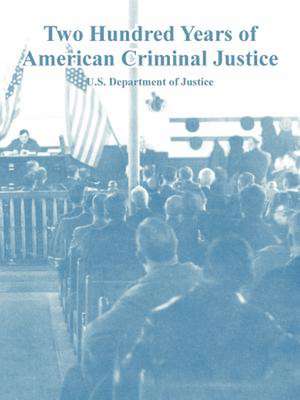 Two Hundred Years of American Criminal Justice de Department U. S. Department of Justice