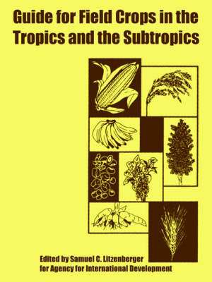 Guide for Field Crops in the Tropics and the Subtropics de Fo Agency for International Development